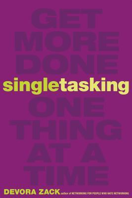 Singletasking: Get More Done One Thing at a Time