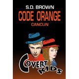 Code Orange Cancun (Covert Kids #1) by S.D. Brown | Goodreads