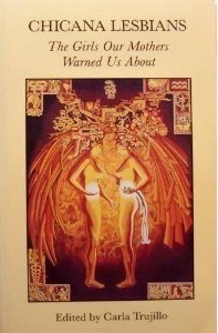 Chicana Lesbians: The Girls Our Mothers Warned Us About