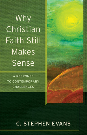 Why Christian Faith Still Makes Sense: A Response to Contemporary Challenges