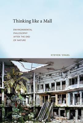 Thinking Like a Mall: Environmental Philosophy after the End of Nature