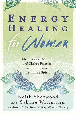 Energy Healing for Women: Meditations, Mudras, and Chakra