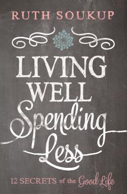 Living Well Spending Less: 12 Secrets of the Good Life