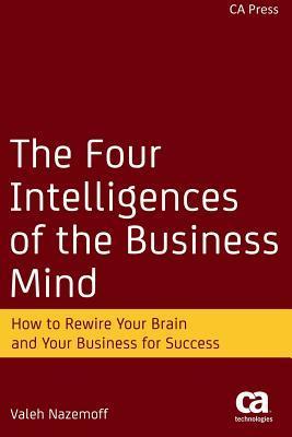 The Four Intelligences of the Business Mind: How to Rewire Your Brain ...
