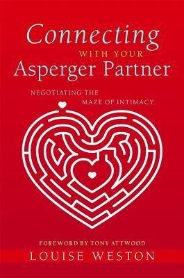 Connecting With Your Asperger Partner: Negotiating the Maze of Intimacy