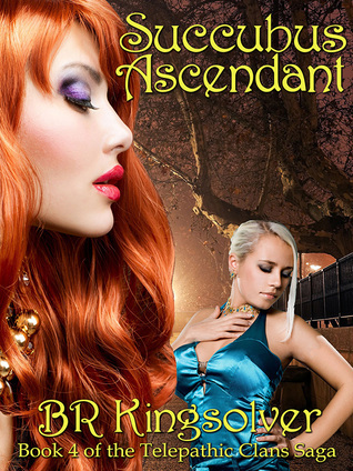 B R Kingsolver Succubus Ascendant (The Telepathic Clans, #5) by B.R. Kingsolver ...