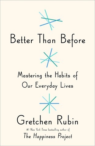 Better than Before: Mastering the Habits of Our Everyday Lives