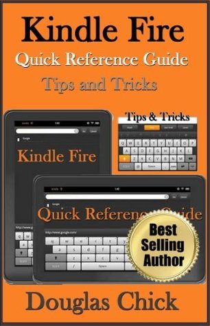Kindle Fire Quick Reference (Tips & Tricks) by Douglas Chick | Goodreads
