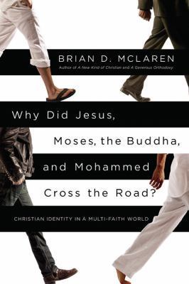 Why Did Jesus, Moses, the Buddha, and Mohammed Cross the Road?: Christian Identity in a Multi-Faith World