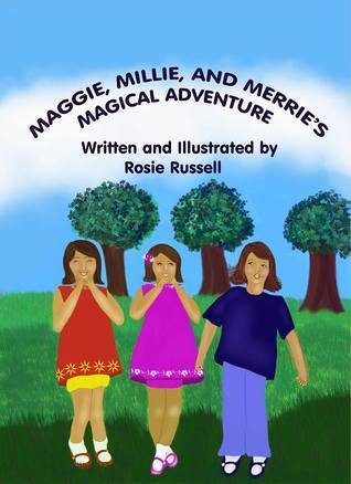 Maggie, Millie and Merrie's Magical Adventure by Rosie Russell | Goodreads