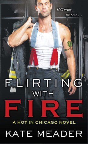 Flirting with Fire (Hot in Chicago, #1)