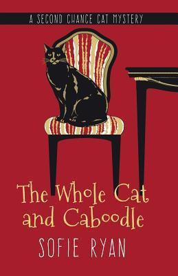 The Whole Cat and Caboodle (Second Chance Cat Mystery #1)