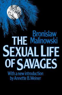 The Sexual Life of Savages by Bronisław Malinowski | Goodreads