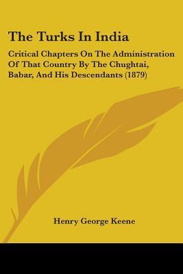 Turks In India The Turks In India: Critical Chapters On The Administration Of That ...