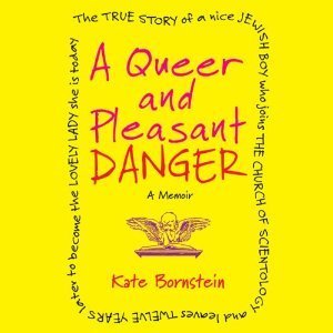 A Queer and Pleasant Danger: The True Story of a Nice Jewish Boy Who Joins the Church of Scientology and Leaves Twelve Years Later to Become the Lovely Lady She is Today
