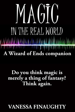 Magic in the Real World: A Wizard of Ends companion by Vanessa ...