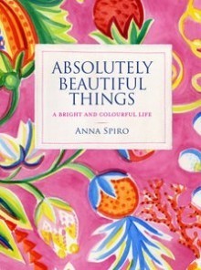 Absolutely Beautiful Things: A Bright and Colourful Life