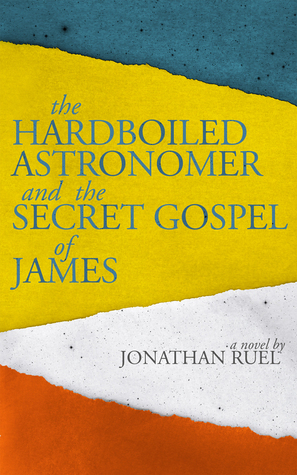 The Hardboiled Astronomer and the Secret Gospel of James by Jonathan