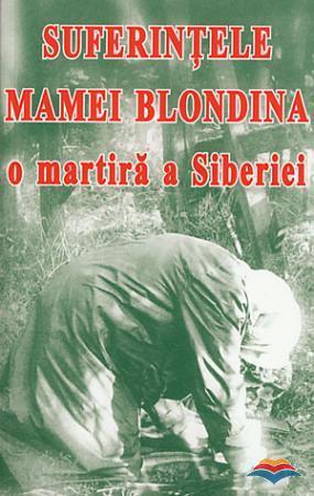 Suferintele Mamei Blondina, o martira a Siberiei