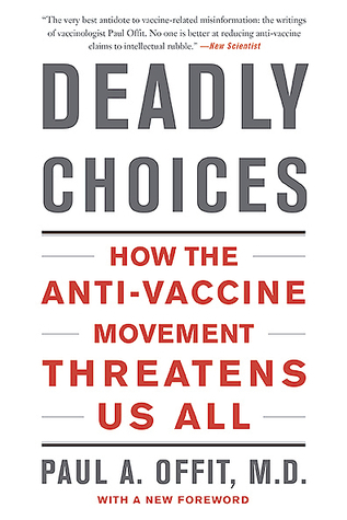 Deadly Choices: How the Anti-Vaccine Movement Threatens Us All