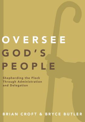 Oversee God's People: Shepherding the Flock Through Administration and Delegation