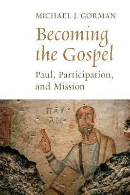 Becoming the Gospel: Paul, Participation, and Mission (The Gospel and Our Culture Series