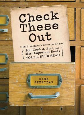 Check These Out: One Librarian's Catalog of the 200 Coolest, Best, and Most Important Books You'll Ever Read