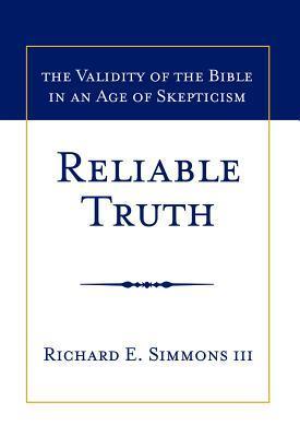 Reliable Truth: The Validity of the Bible in An Age of