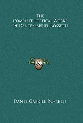The Complete Poetical Works Of Dante Gabriel Rossetti book cover