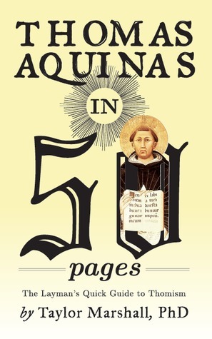 Thomas Aquinas in 50 Pages: The Layman's Quick Guide to Thomism