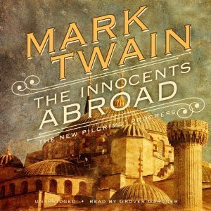 The Innocents Abroad: Or, The New Pilgrim’s Progress