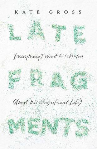 Late Fragments: Everything I Want to Tell You