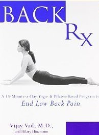 Back Pain Rx Back RX: A 15-Minute-a-Day Yoga- and Pilates-Based Program to End Low ...