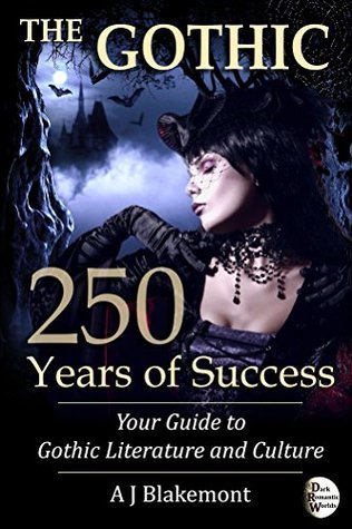 The Gothic: 250 Years of Success: Your Guide to Gothic Literature and ...