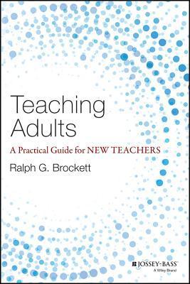 Teaching Adults: A Practical Guide for New Teachers