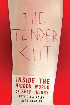 The Tender Cut: Inside the Hidden World of Self-Injury by Patricia