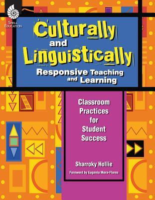 Culturally and Linguistically Responsive Teaching and Learning – Classroom Practices for Student Success, Grades K-12