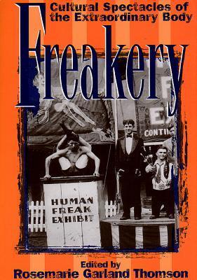 Freakery: Cultural Spectacles of the Extraordinary Body