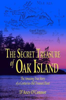 Secret Treasure of Oak Island: The Amazing True Story of a Centuries-Old Treasure Hunt