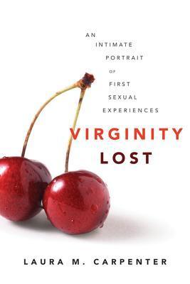 Virginity Lost: An Intimate Portrait of First Sexual Experiences by