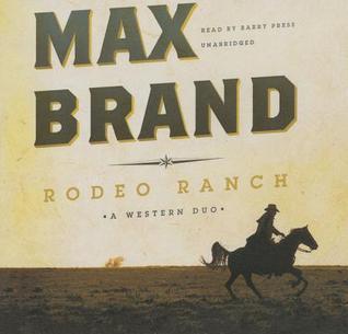 Rodeo Ranch: A Western Duo by Max Brand | Goodreads