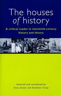 The Houses of History: A Critical Reader in Twentieth-Century History and Theory