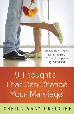 Nine Thoughts That Can Change Your Marriage: Because a Great