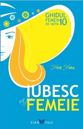 Iubesc să fiu femeie. Ghidul femeii de nota 10