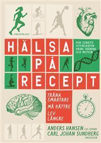 Hälsa på recept: träna smartare, må bättre, lev längre