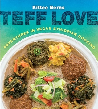 Teff Love: Adventures in Vegan Ethiopian Cooking