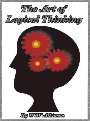 The Art of Logical Thinking or The Laws of Reasoning by William Walker ...