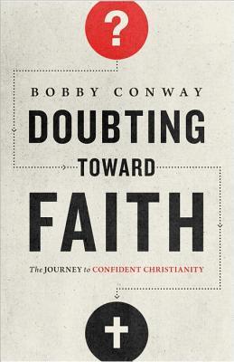 Doubting Toward Faith: The Journey to Confident Christianity