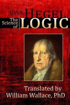 The Science of Logic by Georg Wilhelm Friedrich Hegel | Goodreads