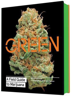 Green: A Field Guide to Marijuana: